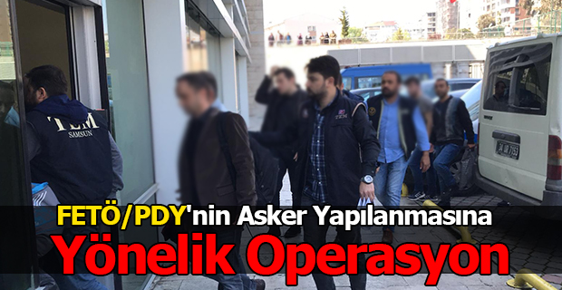 FETÖ/PDY'nin Asker Yapılanmasına Yönelik Operasyon