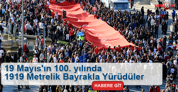 19 Mayıs'ın 100. Yılında 1919 Metrelik Bayrakla Yürüdüler