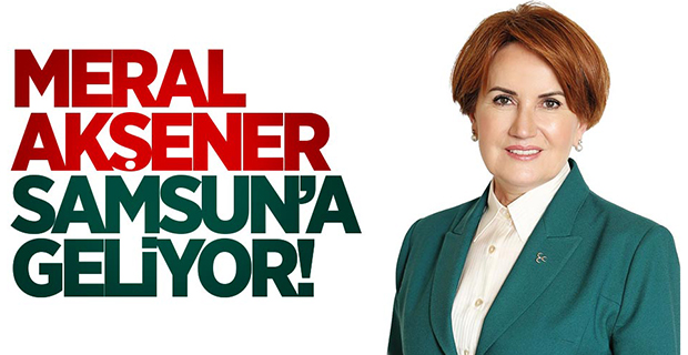 Meral Akşener Samsun'a Geliyor