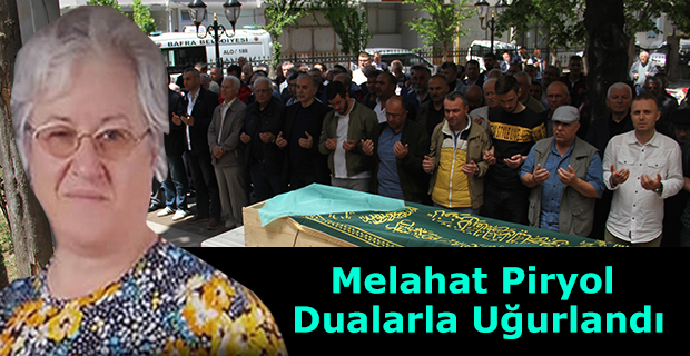 Melahat Piryol Dualarla Uğurlandı