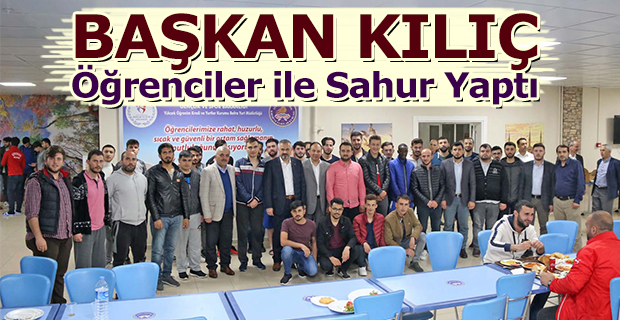 Başkan Kılıç, Öğrenciler İle Sahur Yaptı