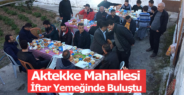 Aktekke Mahallesi İftar Yemeğinde Buluştu