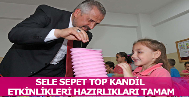 SELE SEPET TOP KANDİL ETKİNLİKLERİ HAZIRLIKLARI TAMAM