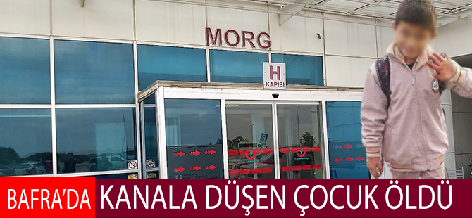 Bafra'da Sulama Kanalına Giren 11 Yaşındaki Çocuk Boğuldu