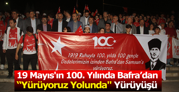 19 Mayıs'ın 100. Yılında  Bafra'dan Yürüyoruz Yolunda" Yürüyüşü