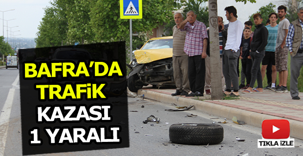 Bafra'da Elekçi Yokuşunda Kaza 1 Yaralı