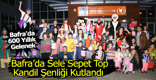 Bafra’da Sele Sepet Top Kandil Şenliği Kutlandı