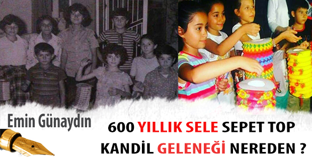 600 YILLIK SELE SEPET TOP KANDİL GELENEĞİ NEREDEN ?