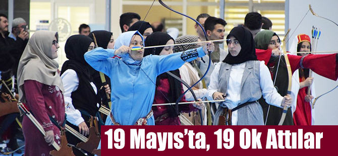 19 Mayıs’ta, 19 Ok Attılar