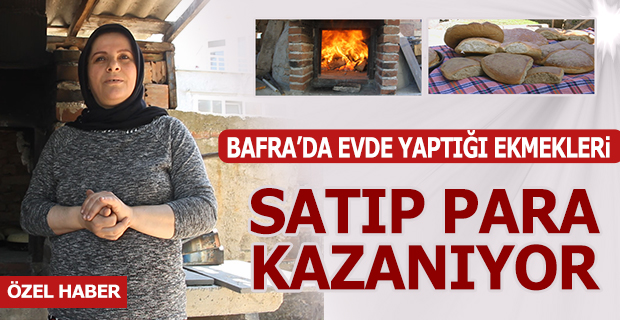 Bafra'da Evde yaptığı ekmekleri satıp, Para Kazanıyor