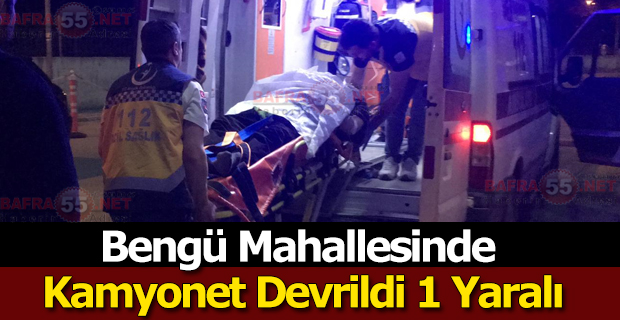 Bengü Mahallesinde Kamyonet Devrildi 1 Yaralı