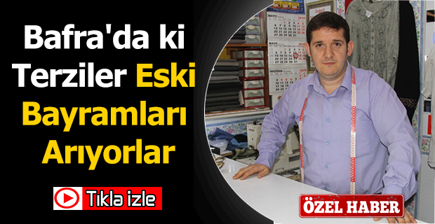 Bafra'da ki Terziler Eski Bayramları Arıyorlar