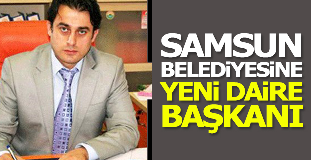 Samsun Belediyesine Yeni Daire Başkanı