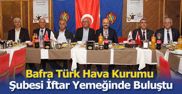 Bafra Türk Hava Kurumu Şubesi ve üyeleri  İftar Yemeğinde Buluştu