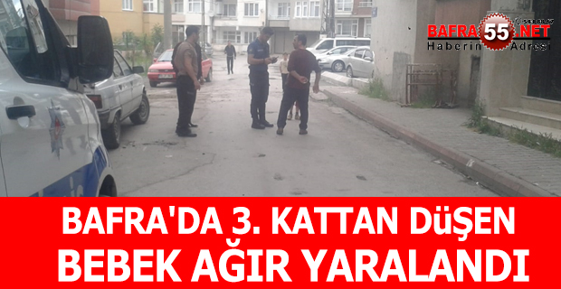 Bafra'da 3. Kattan Düşen Bebek Ağır Yaralandı