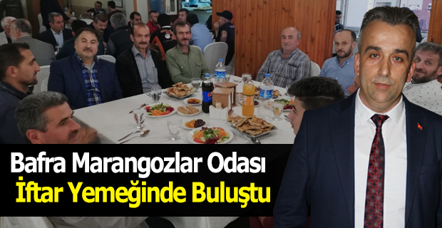 Bafra Marangozlar Odası İftar Yemeğinde Buluştu