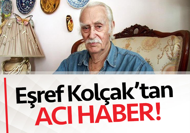 Eşref Kolçak'tan Acı Haber