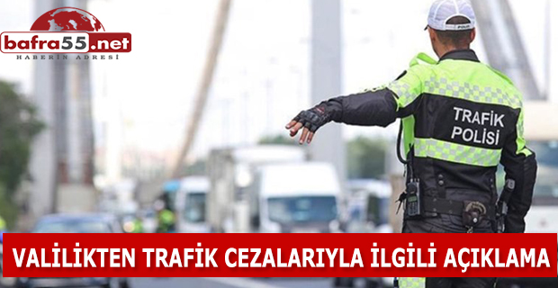 VALİLİKTEN TRAFİK CEZALARIYLA İLGİLİ AÇIKLAMA