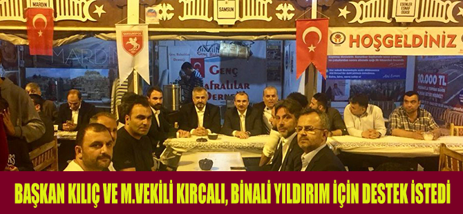 BAŞKAN KILIÇ VE M.VEKİLİ KIRCALI, BİNALİ YILDIRIM İÇİN DESTEK İSTEDİ