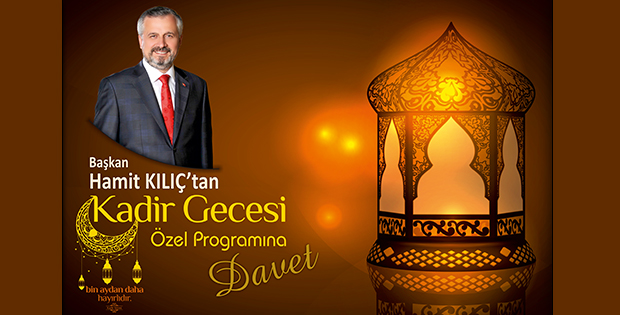 BAŞKAN HAMİT KILIÇ’TAN KADİR GECESİ’NE DAVET