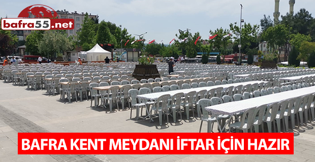 BAFRA KENT MEYDANI İFTAR İÇİN HAZIR