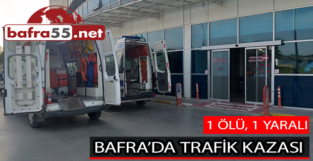 Bafra'da Trafik Kazası 1 Ölü, 1 Yaralı