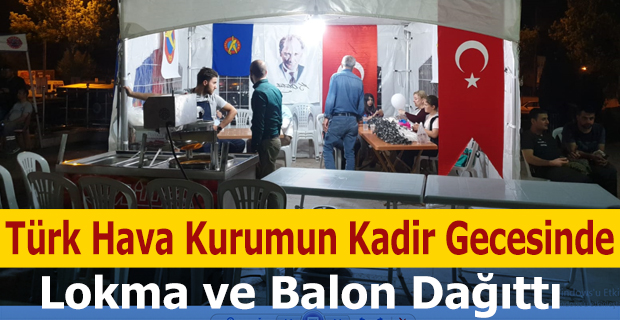 Türk Hava Kurumun Kadir Gecesinde Lokma ve Balon Dağıttı