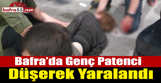 Bafra'da Patenci Genç Düşerek Yaralandı