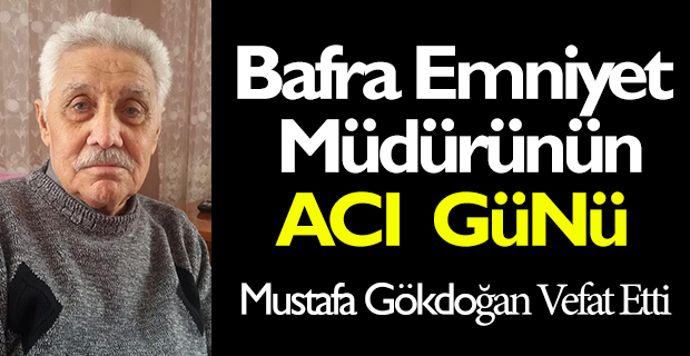 Bafra Emniyet Müdürünün Acı Günü