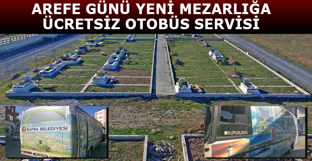 AREFE GÜNÜ YENİ MEZARLIĞA ÜCRETSİZ OTOBÜS SERVİSİ