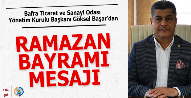 Bafra TSO Başkanı Başar'dan Ramazan Bayramı Mesajı