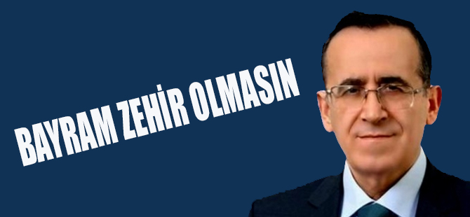 BAYRAM ZEHİR OLMASIN