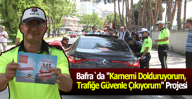 Bafra`da "Karnemi Dolduruyorum, Trafiğe Güvenle Çıkıyorum" Projesi