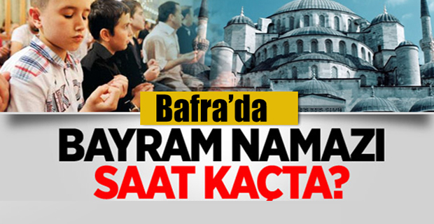 Bafra'da  Bayramı Namazı Saat Kaçta ?