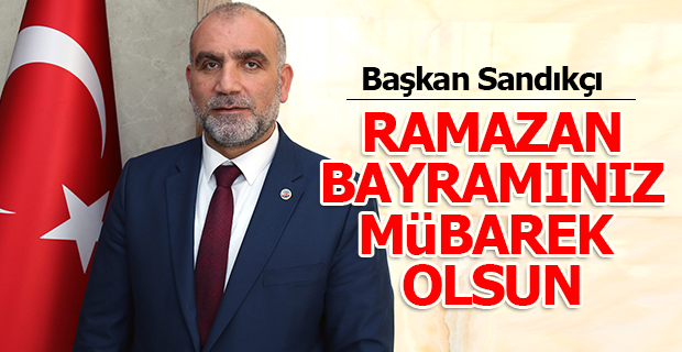 Başkan Sandıkçı'dan Ramazan Bayramı Mesajı