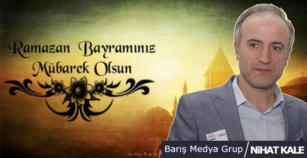 Barış Medya Grup İmtiyaz Sahibi Nihat Kale'den Bayram Mesajı