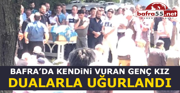 Bafra'da Kendini Vuran Genç Kız Dualarla Toprağa Verildi