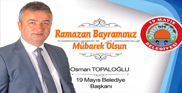 19 Mayıs Belediye Başkanı Osman Topaloğlu Bayram Tebriği