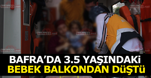 Bafra’da 3.5 Yaşındaki Bebek Balkondan Düştü