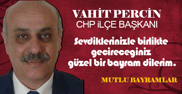 CHP İlçe Başkanı Vahit Perçin Bayram Mesajı