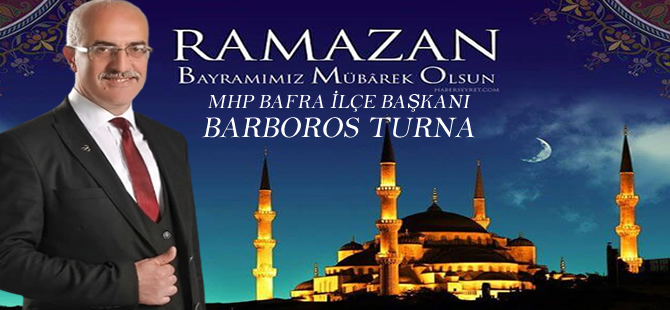 MHP Bafra İlçe Başkanı Barbaros Turna Bayram Mesajı