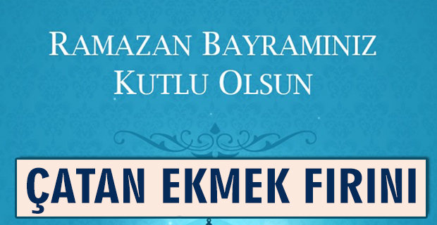 Çatan Ekmek Fırını Bayramınızı Tebrik Eder