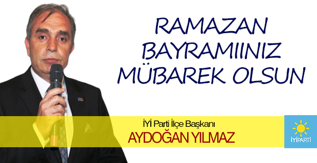 İyi Parti İlçe Başkanı Aydoğan Yılmaz Bayram Tebriği