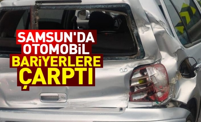Samsun'da otomobil bariyerlere çarptı