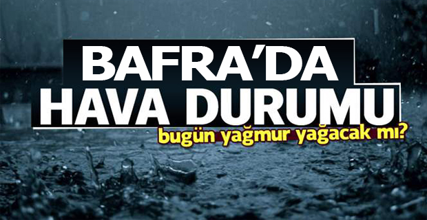 Bafra'da Bugün Hava Durumu