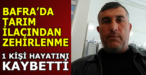 BAFRA’DA TARIM İLACINDAN ZEHİRLENME