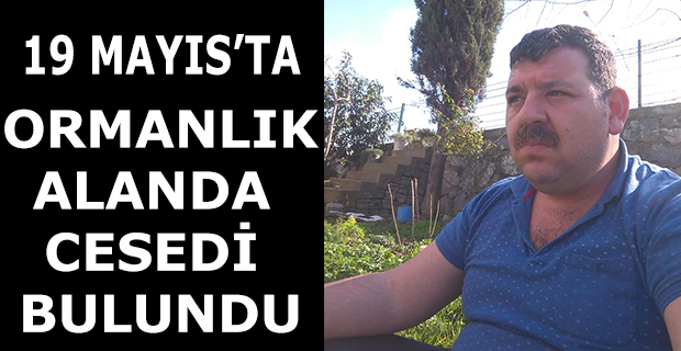 ORMANLIK ALANDA CESEDİ BULUNDU