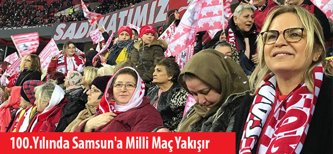 100.Yılında Samsun'a Milli Maç Yakışır