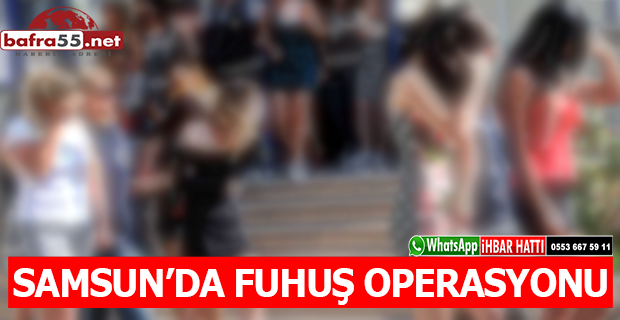 SAMSUN’DA FUHUŞ OPERASYONU