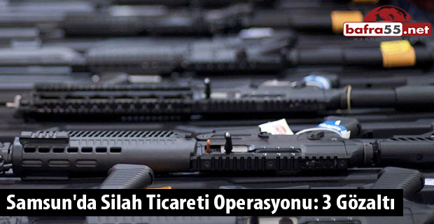 Samsun'da Silah Ticareti Operasyonu: 3 Gözaltı
